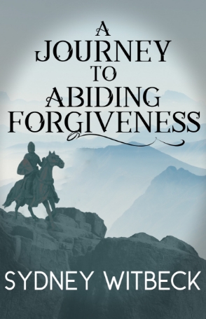 Cover of A journey to abiding forgiveness sydney witbeck