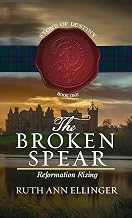 Cover of The Broken Spear: Reformation Rising (Stone of Destiny)